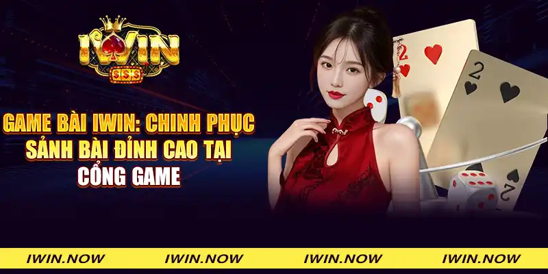 Game Bài IWIN: Chinh phục sảnh bài đỉnh cao tại Cổng game