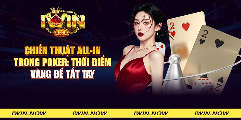 Chiến thuật All-in trong Poker: Thời điểm vàng để tất tay