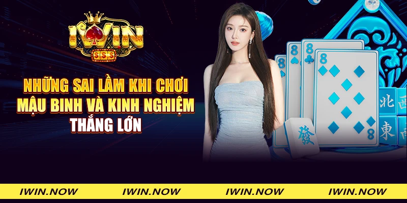 Những sai lầm khi chơi Mậu binh và kinh nghiệm thắng lớn