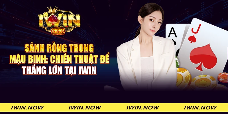 Sảnh rồng trong Mậu binh: Chiến thuật để thắng lớn tại iWin