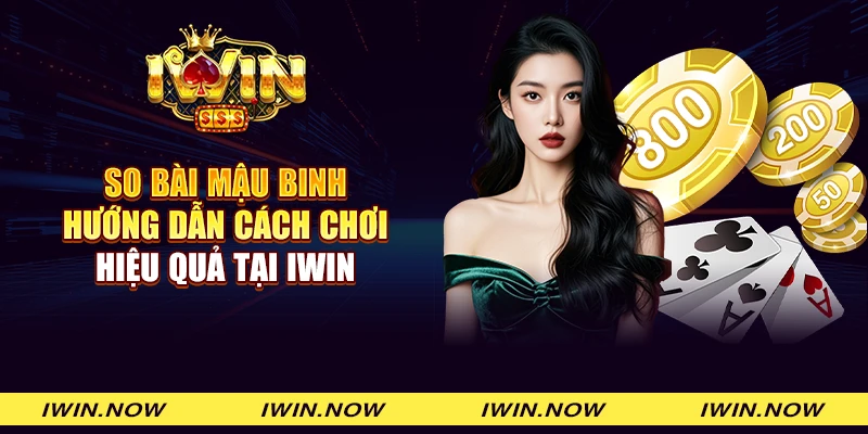 So bài Mậu binh - Hướng dẫn cách chơi hiệu quả tại iWin