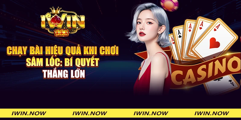 Chạy bài hiệu quả khi chơi Sâm lốc: Bí quyết thắng lớn