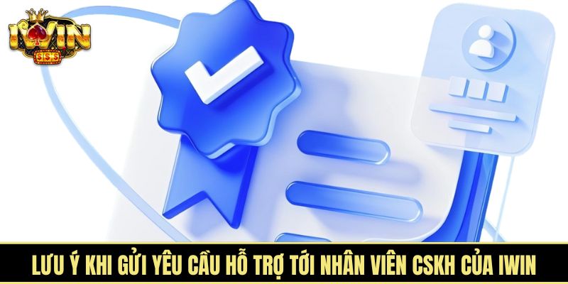 Lưu ý khi gửi yêu cầu hỗ trợ tới nhân viên CSKH của iWin