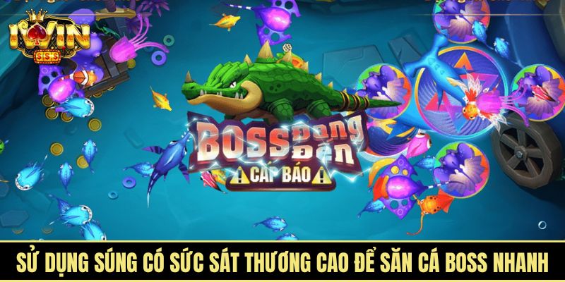 Sử dụng súng có sức sát thương cao để săn cá boss nhanh