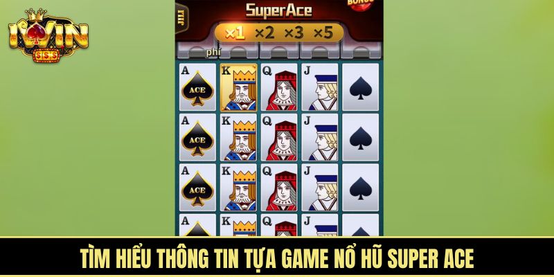 Tìm hiểu thông tin tựa game Nổ hũ Super Ace